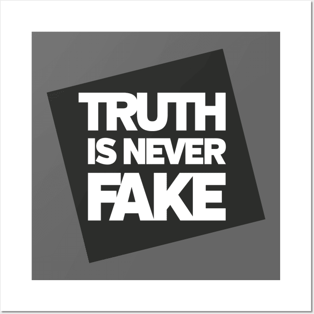 Truth is Never Fake Wall Art by directdesign